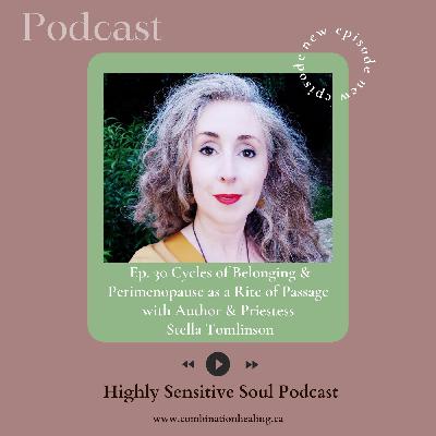 30. Cycles of Belonging & Perimenopause as a Rite of Passage with Author & Priestess Stella Tomlinson