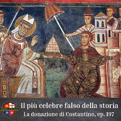 Il più celebre falso della storia: la donazione di Costantino (ep. 197)