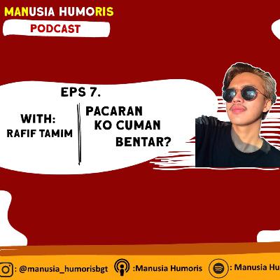 Eps 7. Pacaran Kok Cuman Bentar? Feat. Rafif Tamim