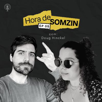 #005: hora de SOMZIN feat. Doug Hinckel