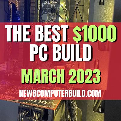 The Best $1000 PC Build for Gaming - March 2023