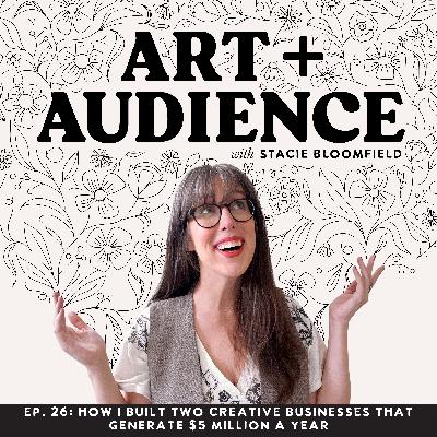 Ep. 26: How I Built Two Creative Businesses That Generate $5 Million a Year