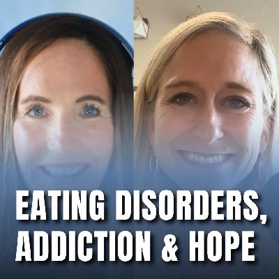 Eating Disorders, Addiction & Hope: Living Between Sick and Well (Ep. 178)