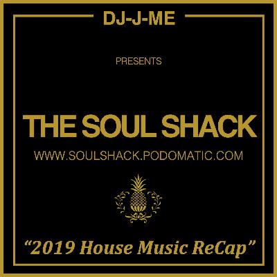 The Soul Shack (Jan 2020) w/ DJ-J-ME aka 2019 House Music ReCap