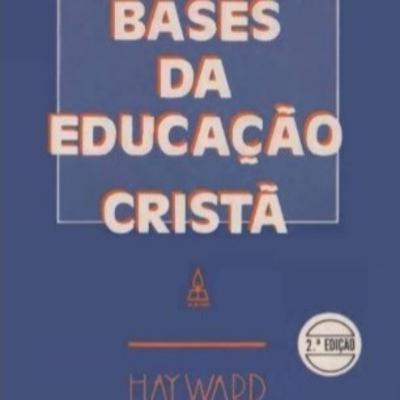 STBM Educação Religiosa I #07 | BASES DA EDUCAÇÃO CRISTÃ | HAYWARD ARMYSTRONG | Resumo em áudio criado por IA NotebookLM
