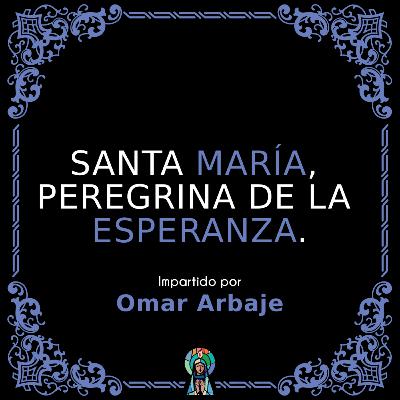 Santa María, peregrina de la esperanza