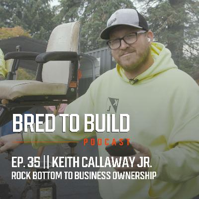 Ep: 35 - Rock Bottom to Business Ownership: A Transformative Journey w/ Keith Callaway Jr (K&L Industries)