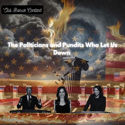 Old Bonus Content - The Politicians and Pundits Who Let Us Down