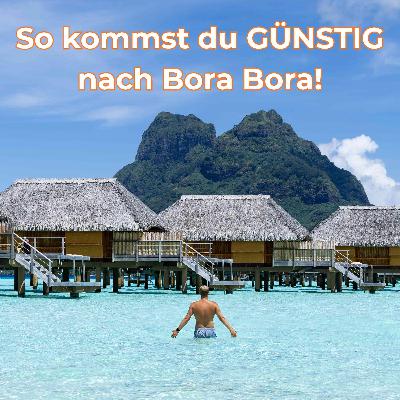 Französisch-Polynesien, Bora Bora und Cookinseln: Günstig auf die Paradiesinseln mit René Storm [OTP337]