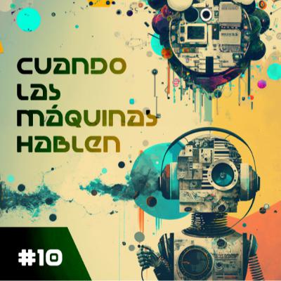 #10 - Las máquinas hablan #10 - Las máquinas hablan