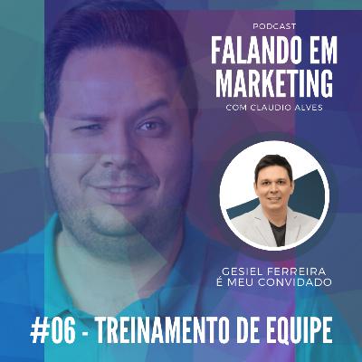#06 - Falando em Marketing com Claudio Alves | Treinamento de Equipe