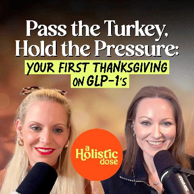 Pass the Turkey, Hold the Pressure: Your First Thanksgiving on GLP-1s | EP 29