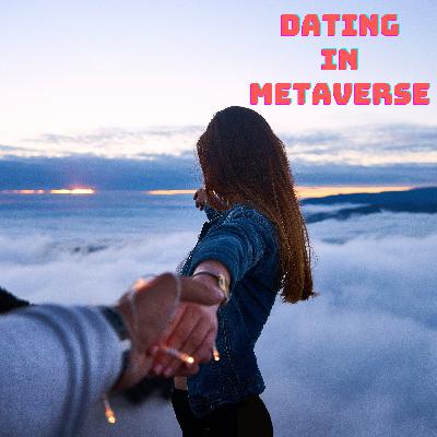 Dating in Metaverse - Adding a New Dimension to Virtual Dating