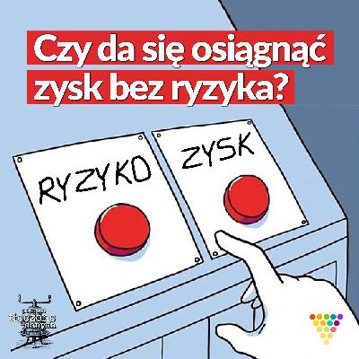 Czy da się osiągnąć zysk bez ryzyka?* [REBROADCAST]