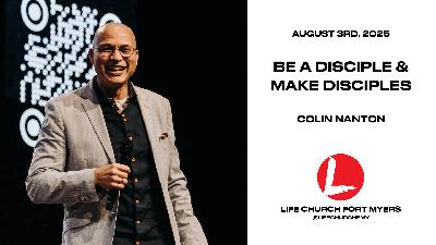 Be A Disciple And Make Disciples | Colin Nanton | Life Church FMY