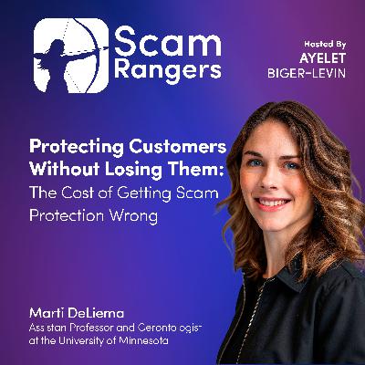 Protecting Customers Without Losing Them: The Cost of Getting Scam Protection Wrong, A Conversation with Marti DeLiema Protecting Customers Without Losing Them: The Cost of Getting Scam Protection Wrong, A Conversation with Marti DeLiema