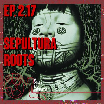 Ep. 2.17 - Sepultura - Roots