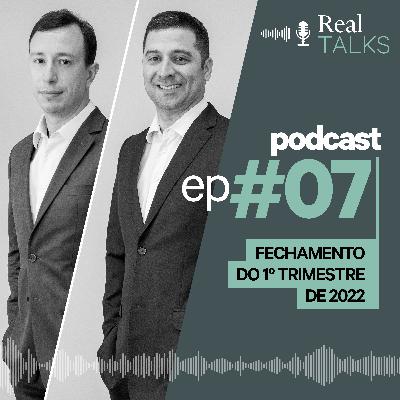 #07 Real Talks | Fechamento do 1º Trimestre de 2022