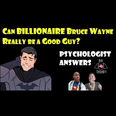 Can Bruce Wayne be a billionaire AND a good guy?