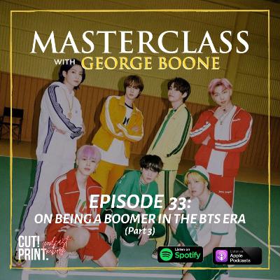 Being a Boomer in a BTS Era - Part 3 ( A Masterclass )