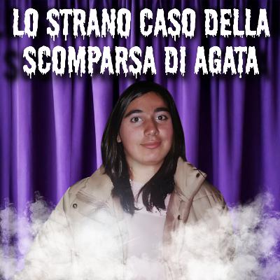 20. Lo strano caso della scomparsa di Agata 20. Lo strano caso della scomparsa di Agata