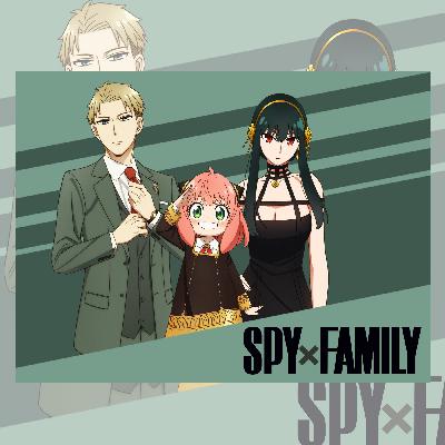 Episode 116: Spy x Family Season 1 & 2 - Waku! Waku!