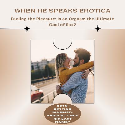 Feeling the Pleasure: Is an Orgasm the Ultimate Goal of Sex? Feeling the Pleasure: Is an Orgasm the Ultimate Goal of Sex?
