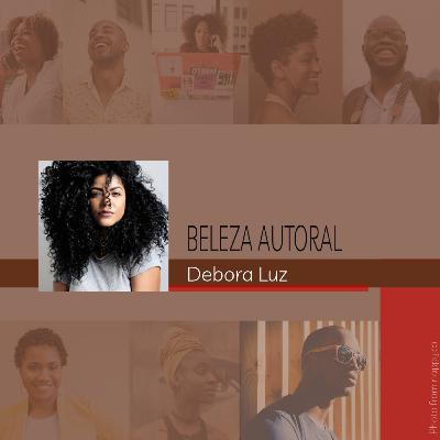 Beleza Autoral #17 - Debora Luz