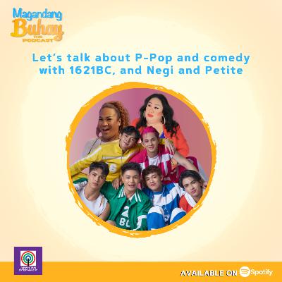 Let’s talk about P-Pop and comedy with 1621BC, and Negi and Petite Let’s talk about P-Pop and comedy with 1621BC, and Negi and Petite