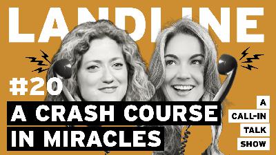 Landline Ep. 20: A Crash Course in Miracles