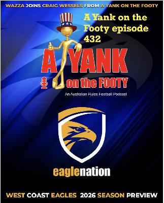 432 - AFL West Coast Eagles 2026 Preview w/ Wazza King of Eagle Nation 432 - AFL West Coast Eagles 2026 Preview w/ Wazza King of Eagle Nation