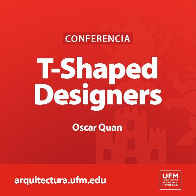 T-Shaped Designers: Colaboración interdisciplinaria | Oscar Quan
