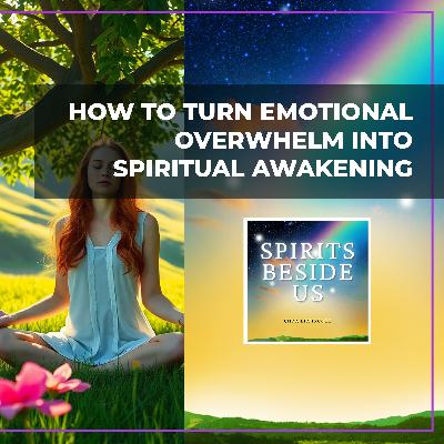 How To Turn Emotional Overwhelm Into Spiritual Awakening