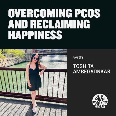 66 - Overcoming PCOS and Reclaiming Happiness: with Toshita Ambegaonkar 66 - Overcoming PCOS and Reclaiming Happiness: with Toshita Ambegaonkar