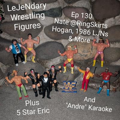 Ep 130 Nate @RingSkirts, Hogan, 1986 LJNs & More
