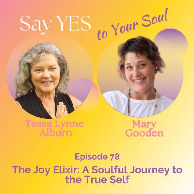 The Joy Elixir: A Soulful Journey to the True Self, with Mary Gooden