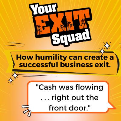 103 How humility can create a successful business exit. 103 How humility can create a successful business exit.