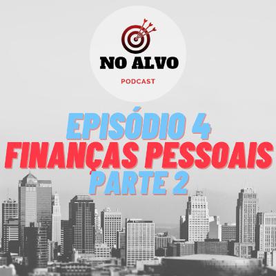 Episódio #4 - Finanças Pessoais (PARTE 2)