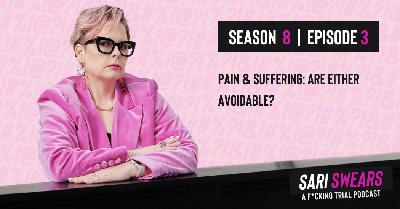 Sari Swears Podcast | Season 8, Ep. 3: Pain & Suffering - Are Either Avoidable? Sari Swears Podcast | Season 8, Ep. 3: Pain & Suffering - Are Either Avoidable?