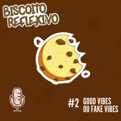 #Ep.02 - Good vibes ou Fake Vibes?