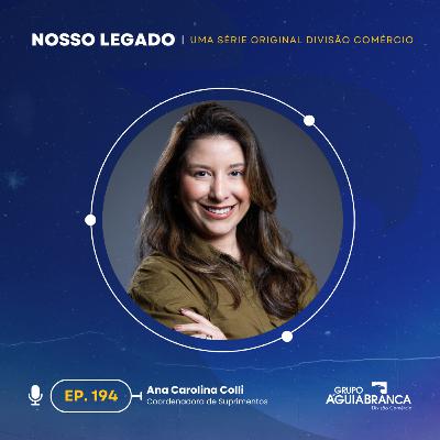 Nosso Legado #194 - Ana Carolina Colli