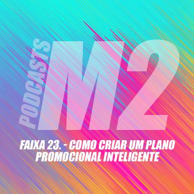 M2Podcast.23 - Como Criar um Plano Promocional Inteligente