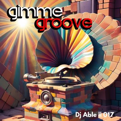 Dj Able Gimme Groove 017 Dj Able Gimme Groove 017