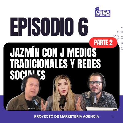 Jazmín con J Medios Tradicionales y Redes Sociales Ep. 6 Parte 2