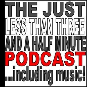 THE JUST LESS THAN THREE AND A HALF MINUTE PODCAST... INCLUDING MUSIC - 25th February 2021 THE JUST LESS THAN THREE AND A HALF MINUTE PODCAST... INCLUDING MUSIC - 25th February 2021