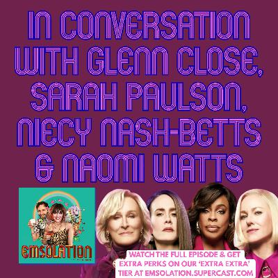 In Conversation with Glenn Close, Sarah Paulson, Niecy Nash-Betts & Naomi Watts In Conversation with Glenn Close, Sarah Paulson, Niecy Nash-Betts & Naomi Watts