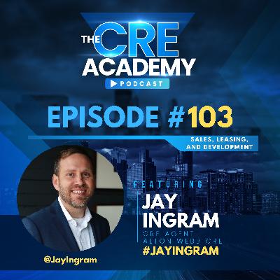 Episode #103 - Jay Ingram - CRE Agent, Alton Webb Commercial Real Estate - CRE Market Trends