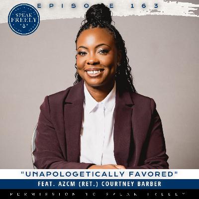 Episode 163 | "Unapologetically Favored" [Feat. AZCM (Ret.) Courtney Barber]