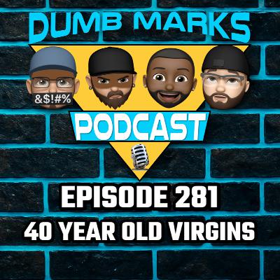 Episode 281 - 40 Year Old Virgins