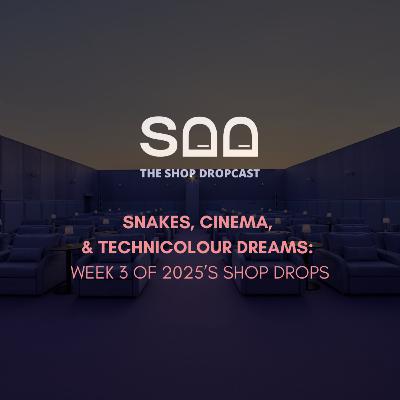 Snakes, Cinema, and Technicolour Dreams: Week 3 of 2025’s Shop Drops